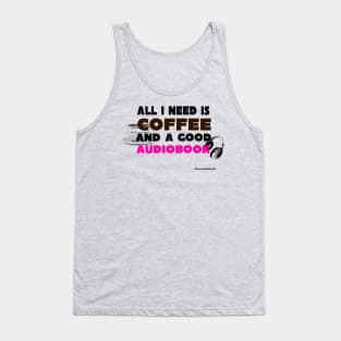 All I Need is Coffee and A Good Audiobook Tank Top